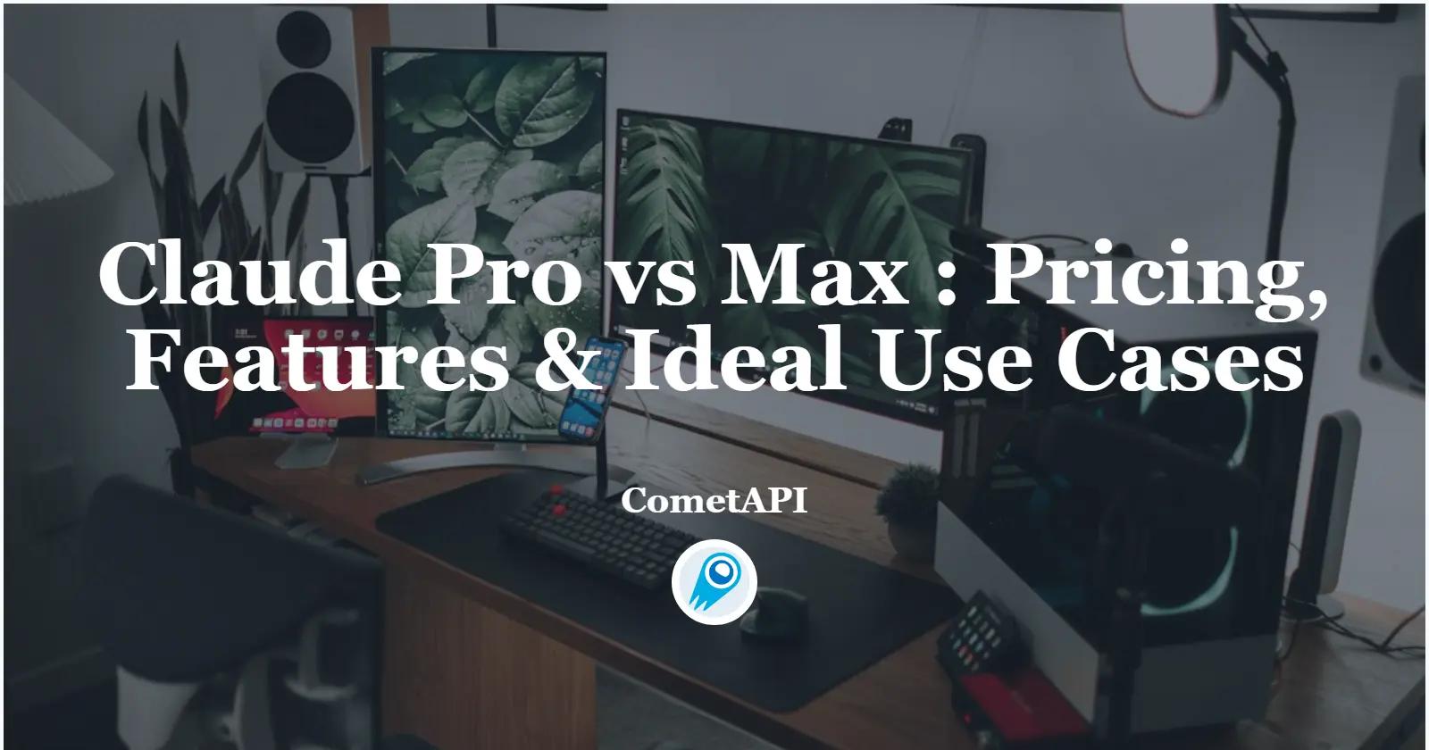 Claude Pro vs Claude Max : Pricing, Features & Ideal Use Cases