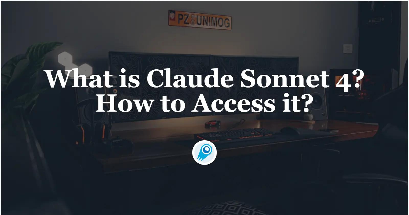 What is Claude Sonnet 4? How to Access it?