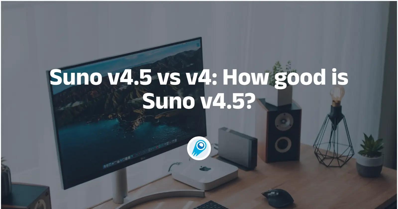 Suno v4.5 與 v4：v4.5 有多好？