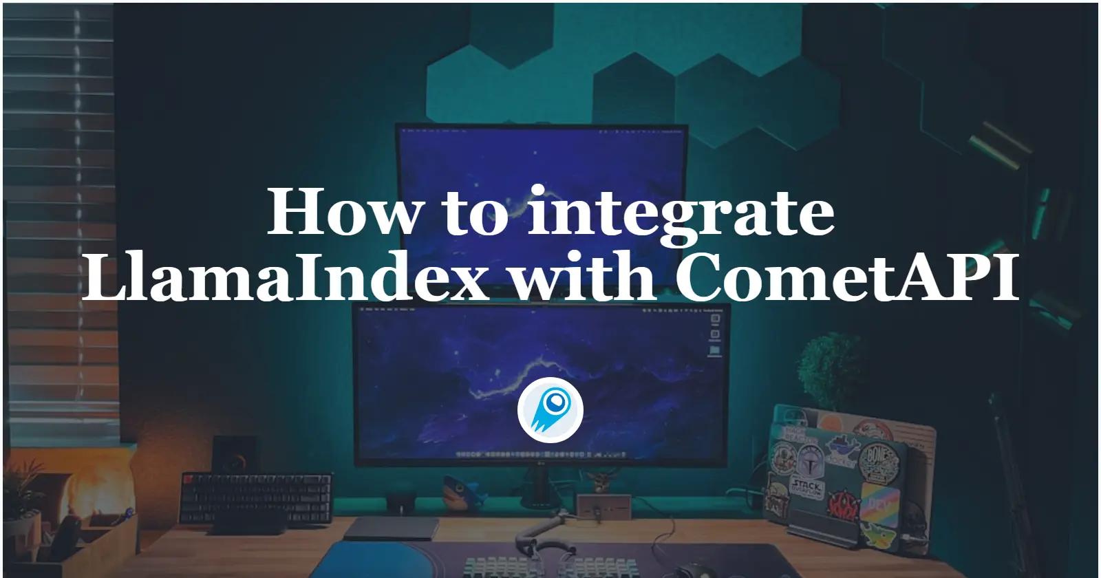 如何將 LlamaIndex 與 CometAPI 集成