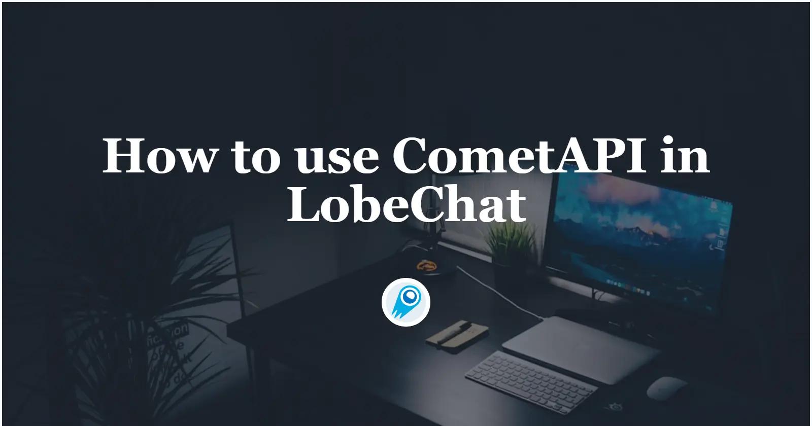 如何在 LobeChat 中使用 CometAPI
