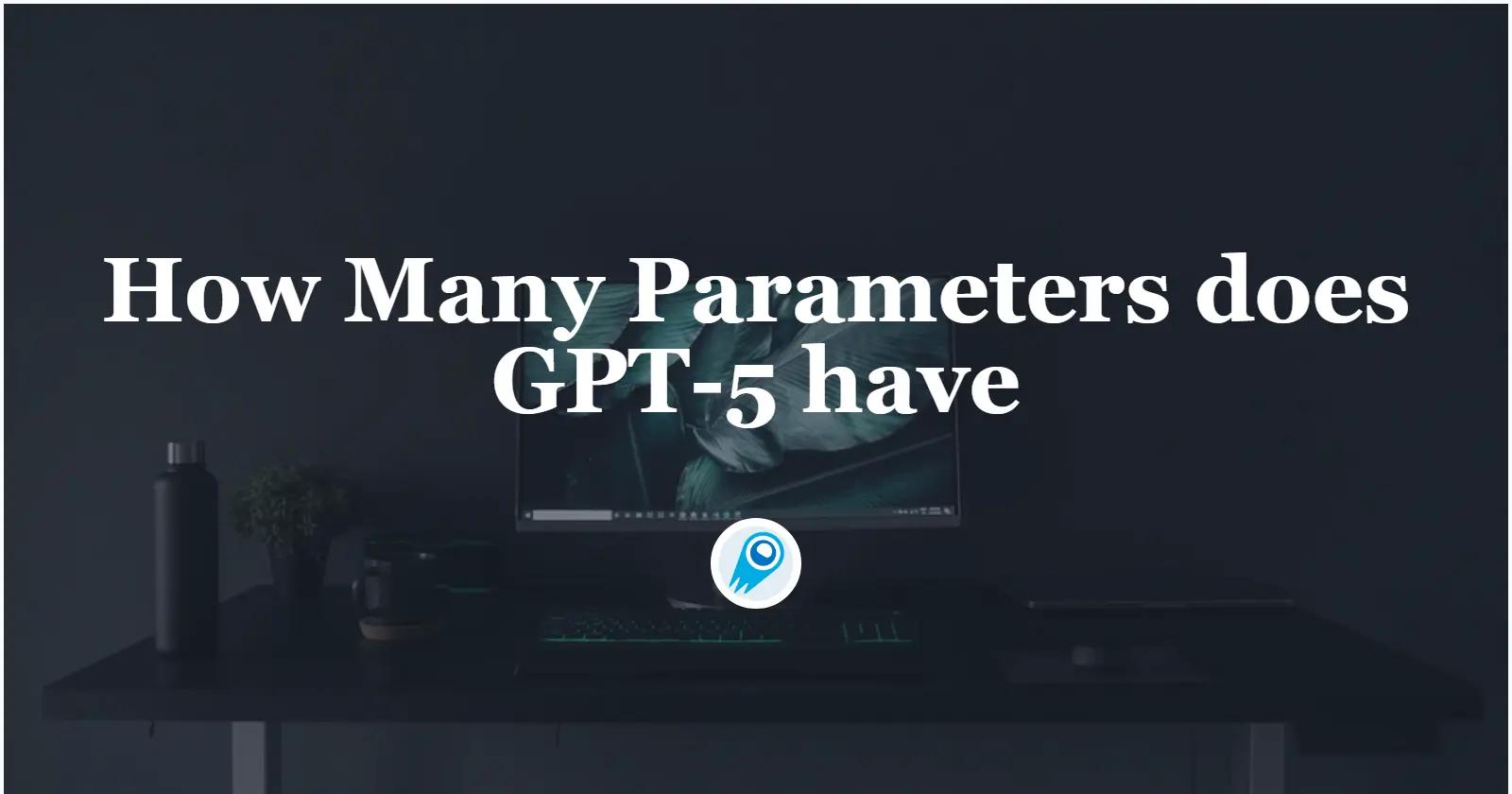 How Many Parameters does GPT-5 have