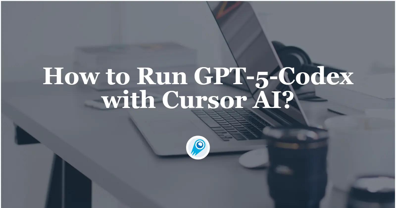 How to Run GPT-5-Codex with Cursor AI?
