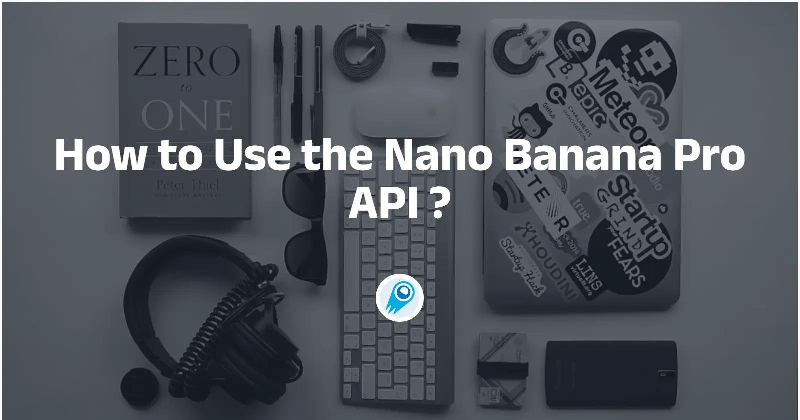 如何使用 Nano Banana Pro（Gemini 3 Pro 鏡像）API？