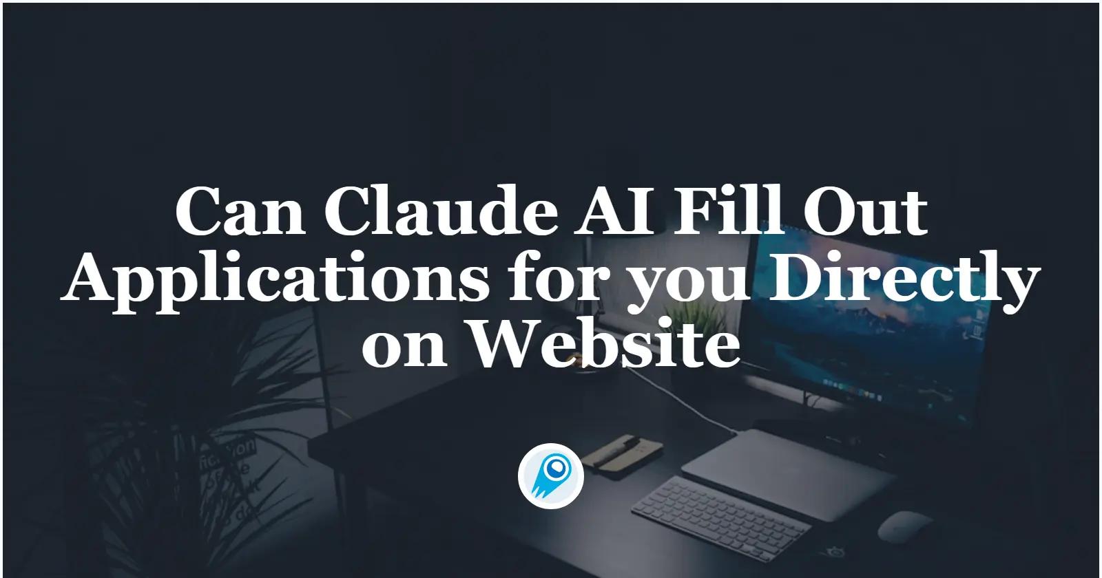 هل يمكن لـ Claude AI ملء الطلبات نيابةً عنك مباشرةً على الموقع الإلكتروني؟