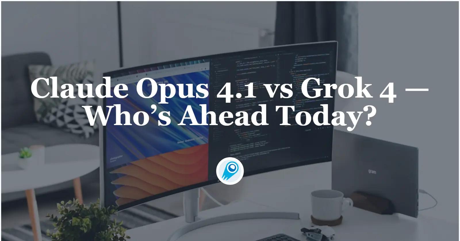 Claude Opus 4.1 vs Grok 4 — Who’s Ahead Today?