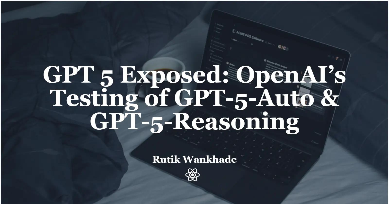 GPT-5 Exposed: Client Hints at OpenAI’s Testing of GPT-5-Auto and GPT-5-Reasoning
