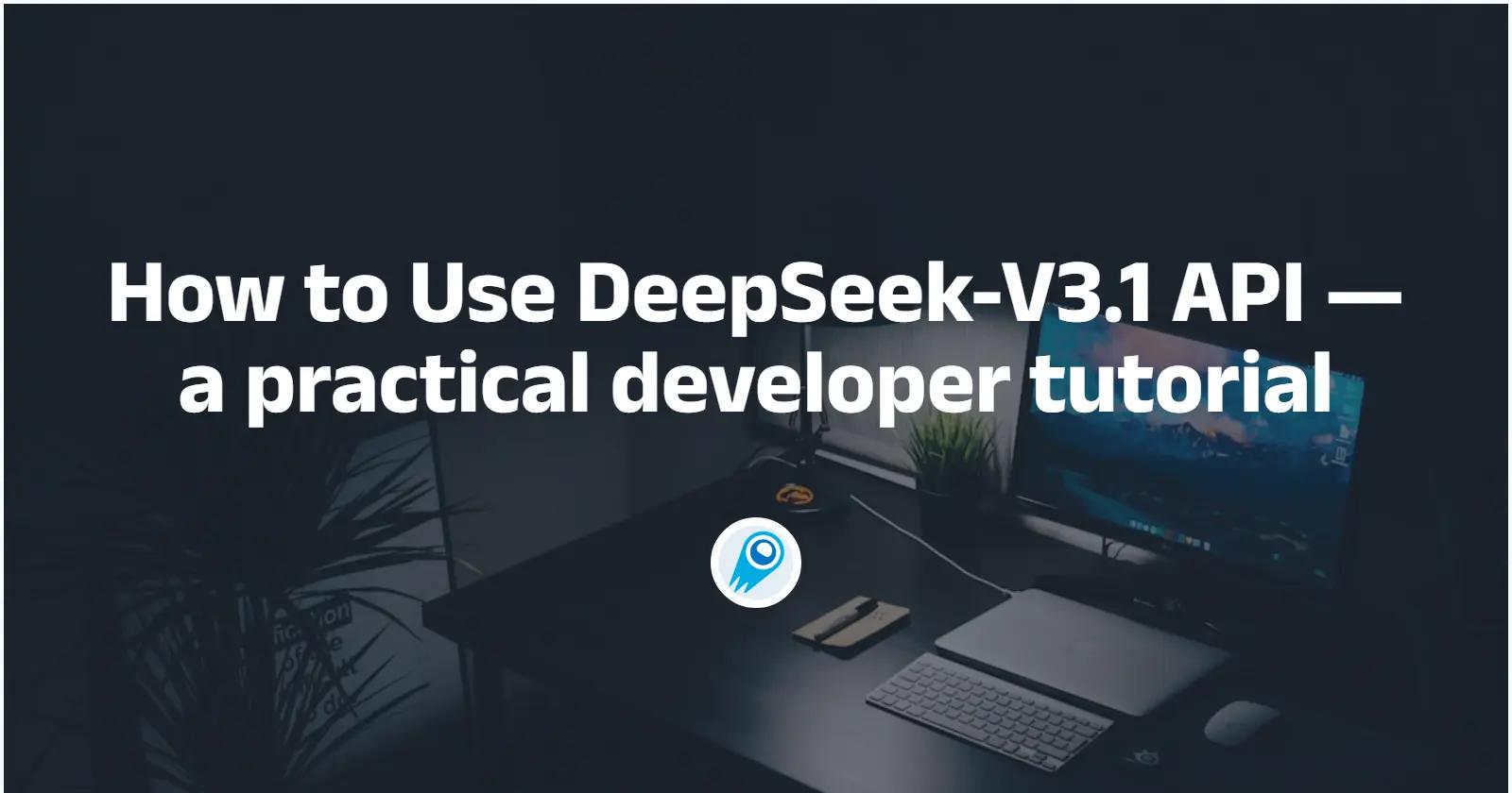 如何使用 DeepSeek-V3.1 API — 實用開發者教學課程