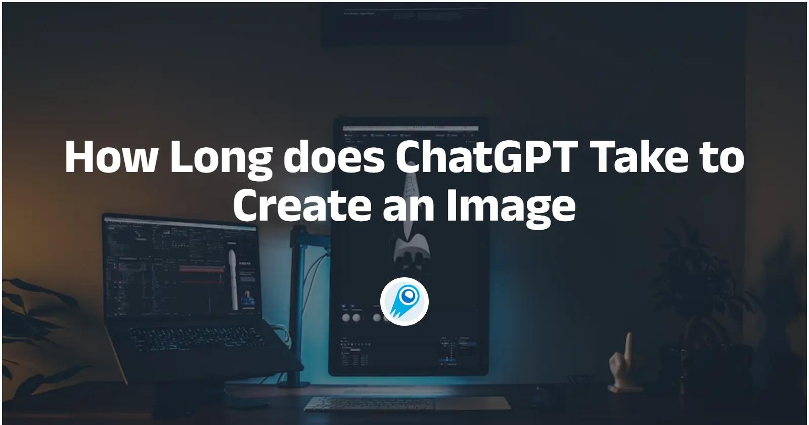 How Long does ChatGPT Take to Create an Image