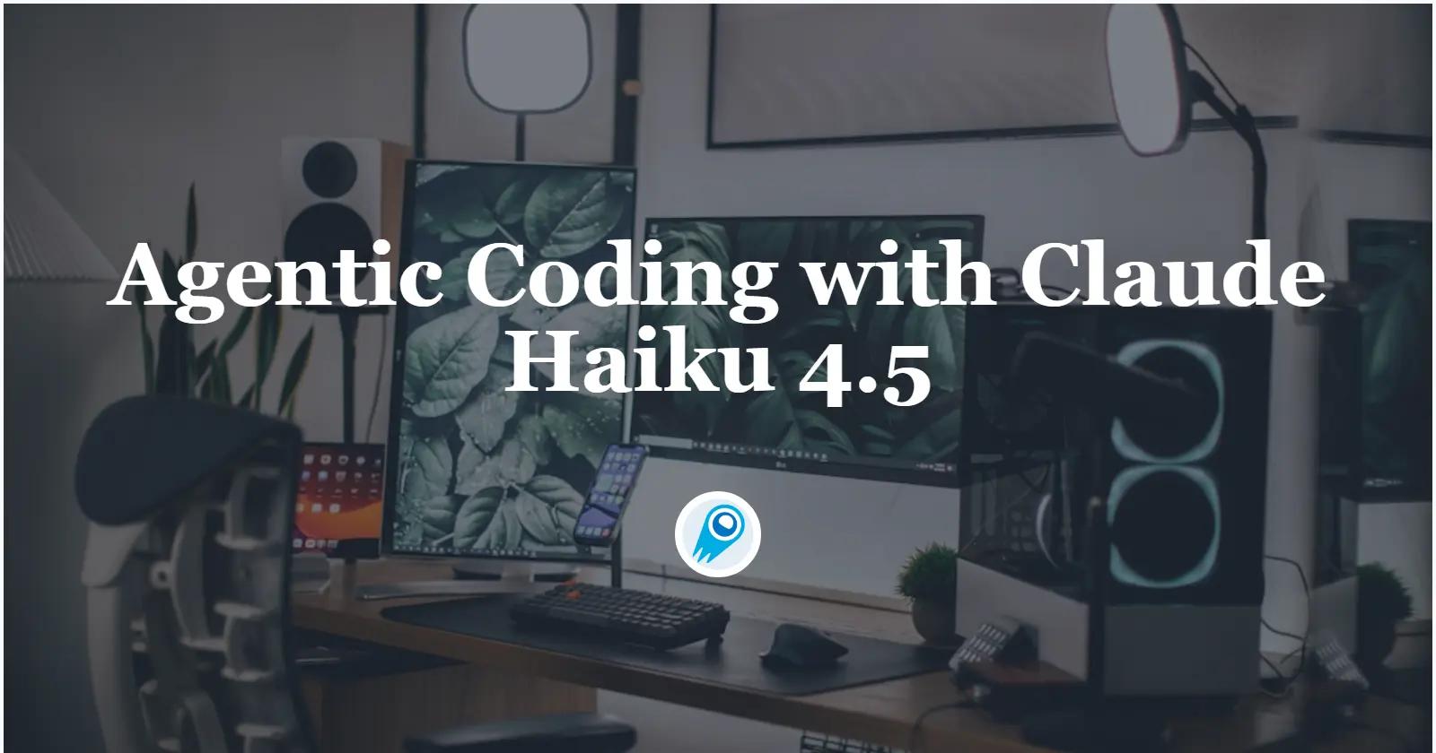 Agentic Coding with Claude Haiku 4.5: A Guide For Developer in 2025