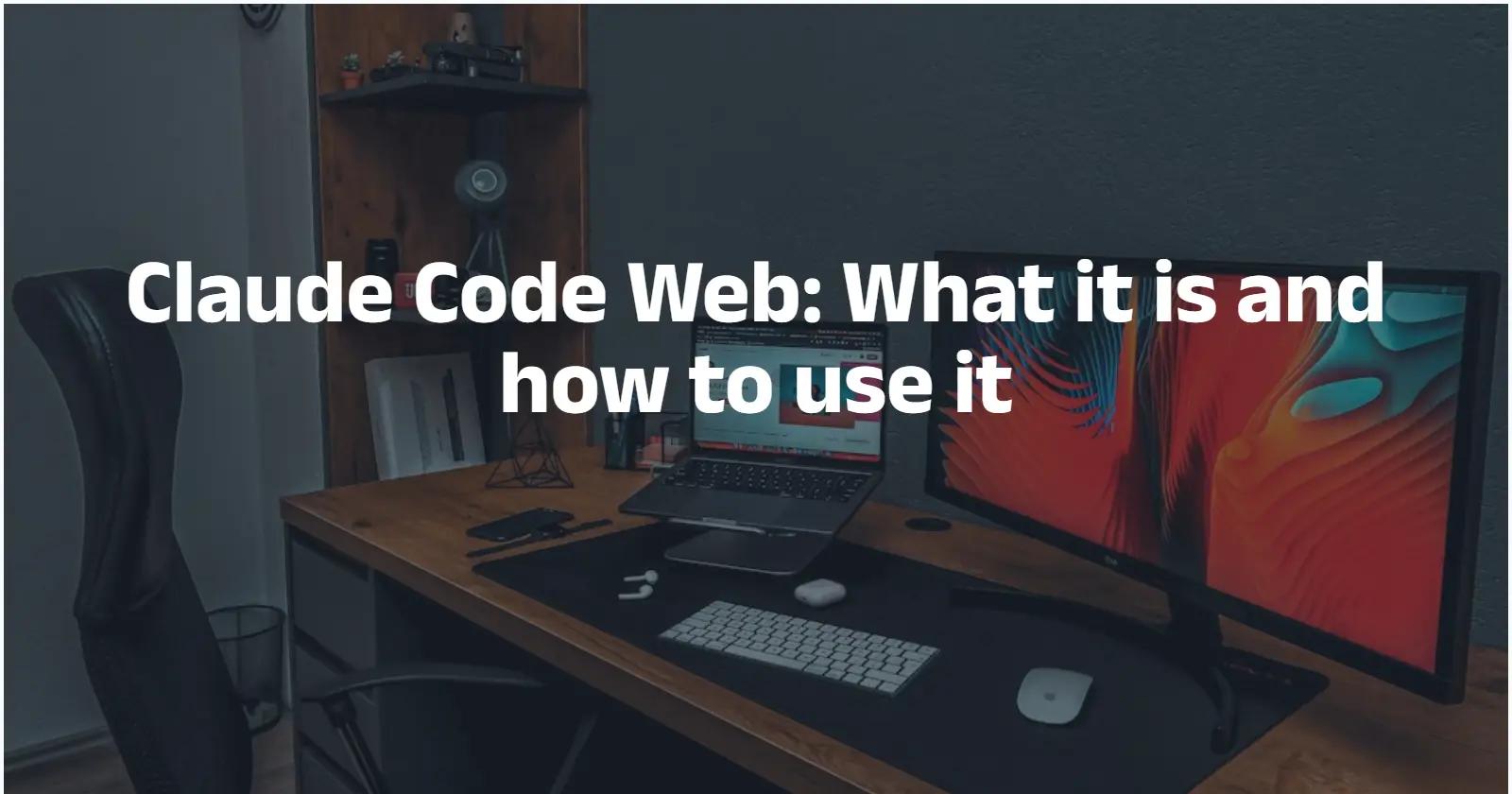 Claude Code Web: What it is and how to use it