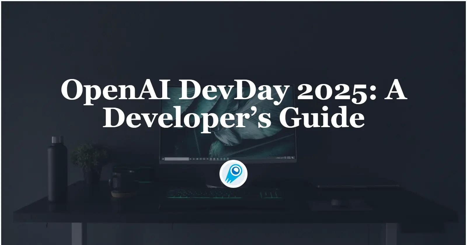 OpenAI DevDay 2025: A Developer’s Guide to the New AI Operating Layer
