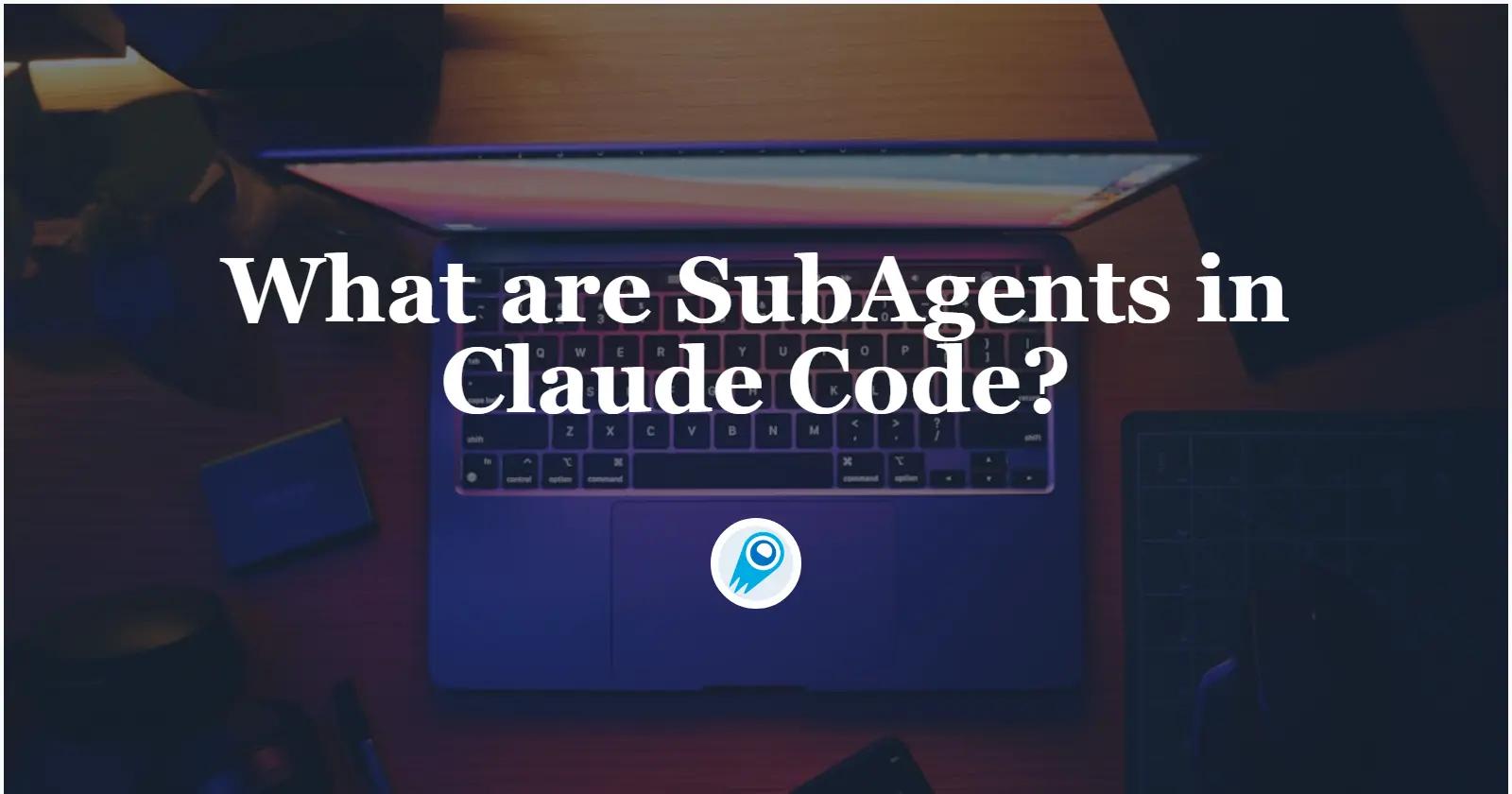 Claude Code 中的 SubAgent 是什麼?你需要知道什麼