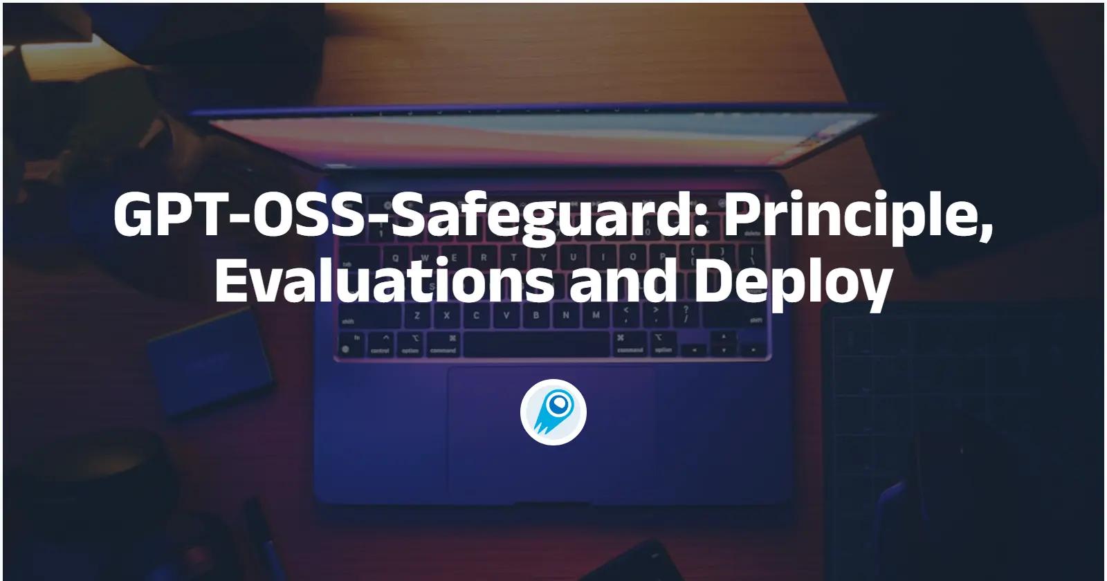 GPT-OSS-Safeguard:原理、評估與部署