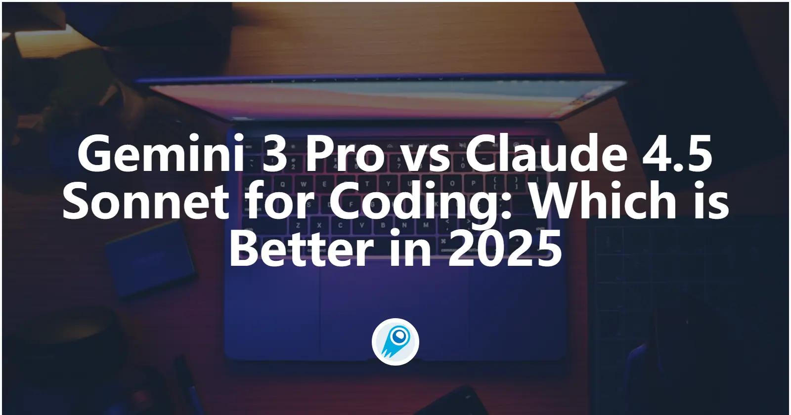 Gemini 3 Pro vs Claude 4.5 Sonnet for Coding: Which is Better in 2025