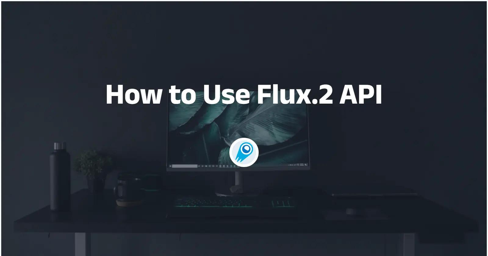 Flux.2 API 사용법? 알아야 할 모든 것