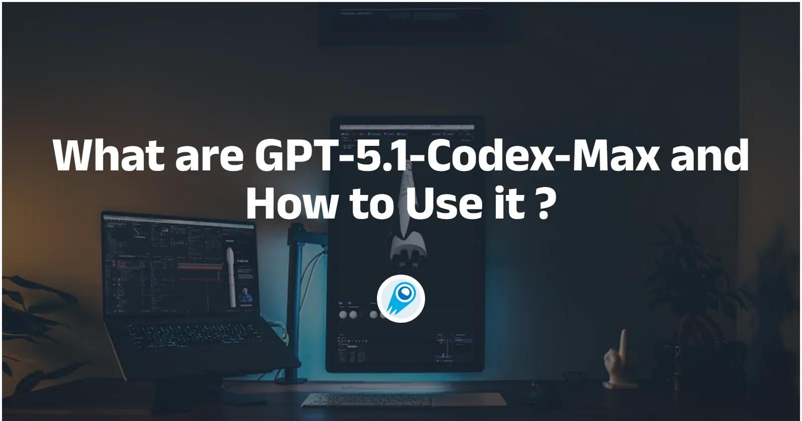 What are GPT-5.1-Codex-Max and How to Use it ?
